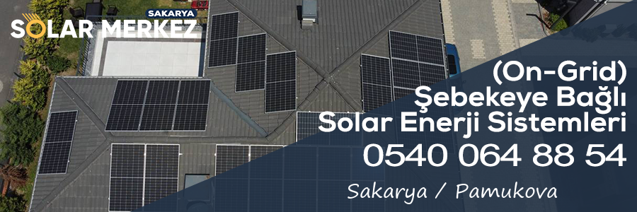 Sakarya Pamukova (On-Grid) Şebekeye Bağlı Solar Enerji Sistemleri